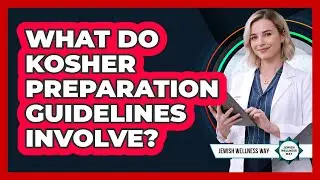 What Do Kosher Preparation Guidelines Involve?
