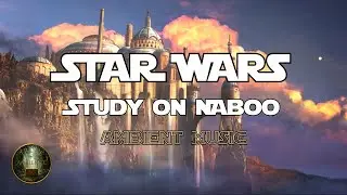 Study on Naboo | Star Wars Prequels Ambience
