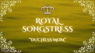 Royal Songstress - Duchess Mom (Parody of 