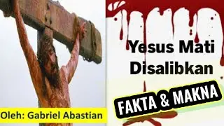 Fakta dan Makna kematian Yesus disalib || By: Gabriel Abastian