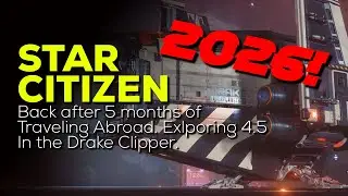 Star Citizen - After 5 months traveling abroad, jumping in with the Drake Clipper in 4.5