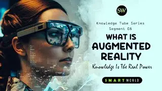 What Is Augmented Reality ? | Knowledge Tube Series Segment 08 | Smart World