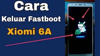 CARA KELUAR MENU FASTBOOT XIOMI REDMI 6A