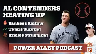 AL Contenders Heating Up | Yankees Rolling, Orioles Slipping | Power Alley Podcast