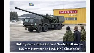 BAE Systems Rolls Out First Newly Built Archer 155mm Howitzer on MAN HX2 Chassis for Sweden