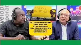 🇯🇲🍏 H A J NORMAN BROWN EXPLAINS TO CLIFF HUGHES NNN WHY HELLSHIRE VIEW HOUSES ARE NOT READY‼️