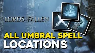 Lords Of The Fallen (2023) All Umbral Spell Locations (Umbral Adept)