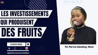 Les investiment qui produisent des fruits I Pst. Patricia Kabambay-Nkossi I Dimanche 11.01.2026