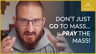 Don&rsquo;t Just Go to Mass&mdash;Pray the Mass!
