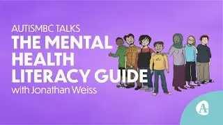 AutismBC Talks The Mental Health Literacy Guide for Autism with Jonathan Weiss (Part 1 Presentation)