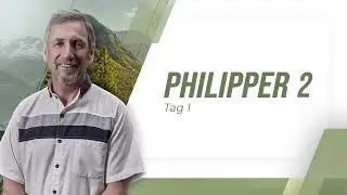 Tag 1 💛 Philipper 2