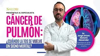 C&aacute;ncer de pulm&oacute;n &iquest;Cu&aacute;ndo la tos se vuelve un signo mortal?/ Preg&uacute;ntale al experto