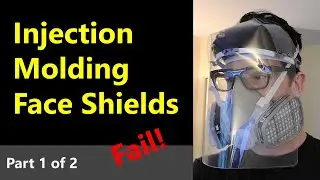 Injection Molding Face Shields, Part 1 of 2