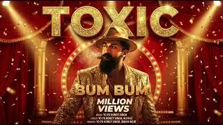 Toxic bum bum  |Rocking StarYash || yo yo honey singh |new song out now 