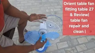 Orient table fan 27 fitting 2024  & Review| table fan repair and clean |
