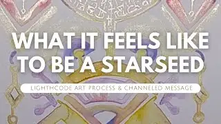 What it Feels Like to be a Starseed. Light code Art and channeled message for spiritual awakening