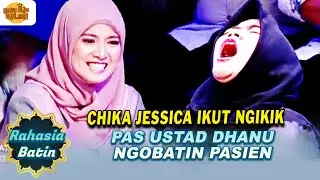 CHIKA JESSICA IKUT NGIKIK PAS USTAD DHANU NGOBATIN PASIEN | RAHASIA BATIN | EPS.19 (4/6)