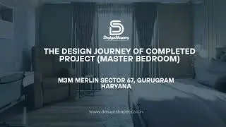 The Design Journey &ndash; Master Bedroom Reveal | M3M Merlin, Sector 67