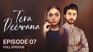 Tera Deewana - Episode 07 | Maryam Noor, Ali Josh, and Saima | Pakistani Drama