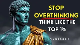 Stop Overthinking, Think Like the Top 1% | Elite Mind Training & Stoic Strategies