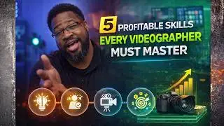 5 Profitable Skills Every Videographer Must Master