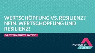 Wertschöpfung vs. Resilienz? Nein, Wertschöpfung UND Resilienz! - Procurement Summit 2021