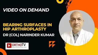 BEARING SURFACES IN HIP ARTHROPLASTY - DR (COL) NARINDER KUMAR