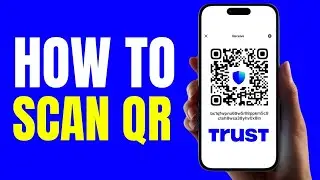 How to Scan QR Code on Trust Wallet - Full Guide