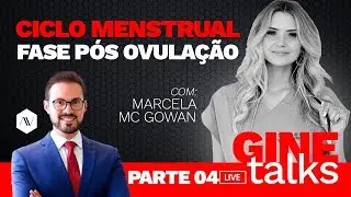 Gine Talks - Ciclo Menstrual: Fase pós ovulação |  Dr. André Vinícius com Marcela Mc Gowan