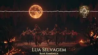 Lua Selvagem • Rave Xamânica | Frequência Corporal - Shamanic Trance - Shamanic Night Frequency