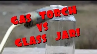GAS TORCH VS GLASS JAR! MOLTEN GLASS JAR AND WATER LEARN WHAT MAY!