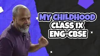 My Childhood - Class IX CBSE Chapter explanation Part 1
