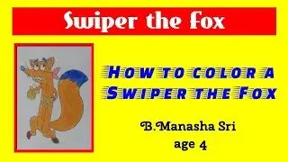 HOW TO COLOR A SWIPER THE FOX - B.MANASHA SRI - AGE 4