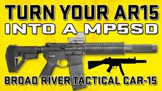 Превратите свою AR15 в MP5SD?!? Broad River Tactical CAR-15 SD