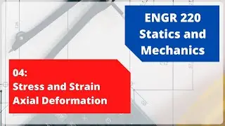 ENGR 220 | Stress and Strain | Axial Deformation | 04