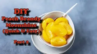 DIY Peach Brandy Moonshine (Part2)