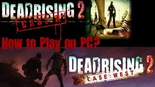 How to play Dead Rising 2 - Case Zero/Case West on PC?