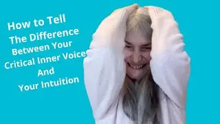 How To Tell The Difference Between Your Inner Critic and Your Intuition