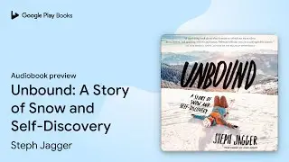Unbound: A Story of Snow and Self-Discovery by Steph Jagger &middot; Audiobook preview