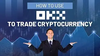 How to Use OKX to Trade Cryptocurrency