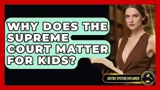 Why Does the Supreme Court Matter for Kids? | Justice System Explained
