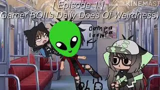 [ Ep.1 ] (Gamer BOI&rsquo;s Daily Dose Of Weirdness)