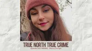 MISSING: Sherry Corrigal - True North True Crime Podcast