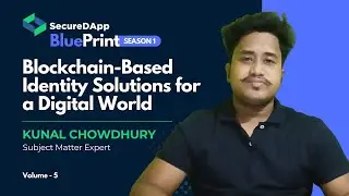 Blockchain Identity Solutions Explained | Kunal Chowdhury | SecureDApp BluePrint Vol. 5