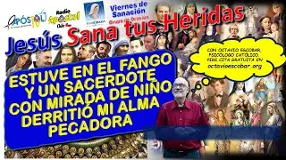 JES&Uacute;S SANA TUS HERIDAS.-ESTUVE EN EL FANGO Y UN SACERDOTE DERRITI&Oacute; MI ALMA PECADORA