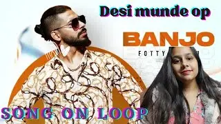 FOTTY SEVEN - BANJO| BANJO REACTION| DESI MUNDE OP| FOTTY SEVEN LATEST SONG