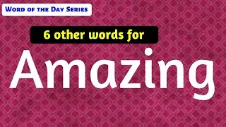 #5 | Amazing Synonyms | Other meanings of Amazing | Amazing word meanings | Word of the Day