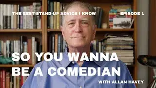 Best Stand-Up Advice #1: So You Wanna Be a Comedian