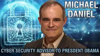 Michael Daniel Cyber Security Speaker | What I Learnt as Cyber Security Advisor for President Obama