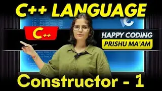 Constructor in C++ (Part-1) | Complete C++ Course | Happy Coding with Prishu